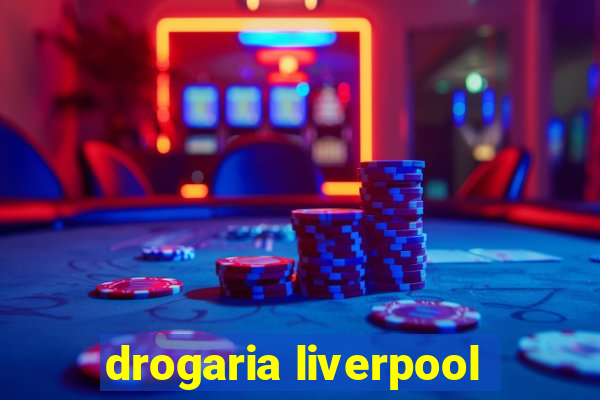 drogaria liverpool